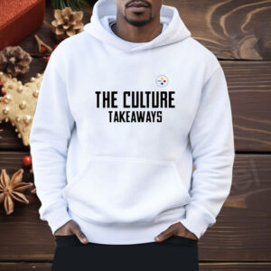 The Culture Takeaways Pittsburgh Steelers Shirt