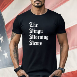 The dingu morning news Shirt