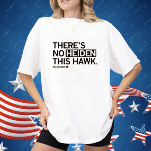 There's No Heiden This Hawk Tee Shirt