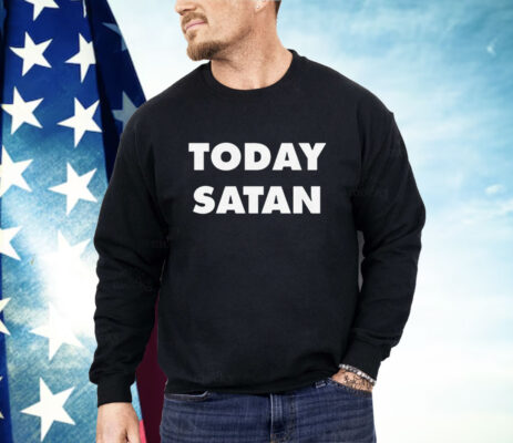 Today Satan Shirt