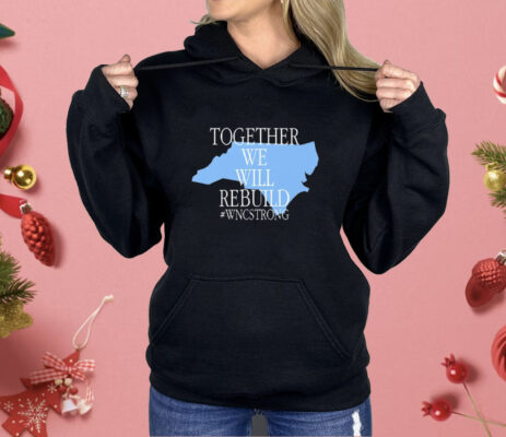 Together We Will Rebuild WNC Strong Shirt