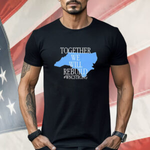 Together we will rebuild WNC strong Shirt