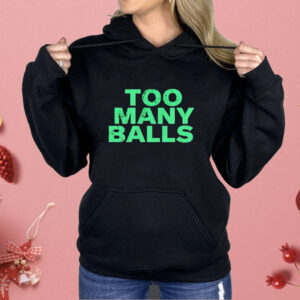 Too many balls Shirt