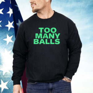 Too many balls Shirt