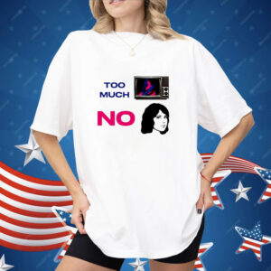 Too much tv no girl Shirt