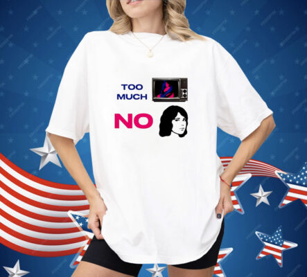 Too much tv no girl Shirt