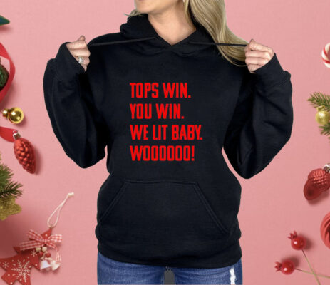 Top win you win we lit baby woooo Shirt