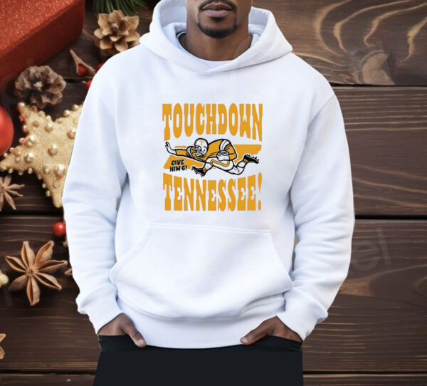 Touchdown Tennessee Give Him 6 Shirt