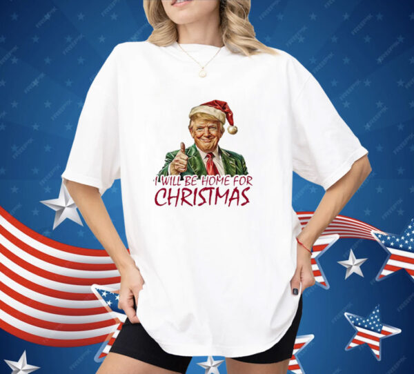 Trump I’ll Be Home For Christmas Shirt