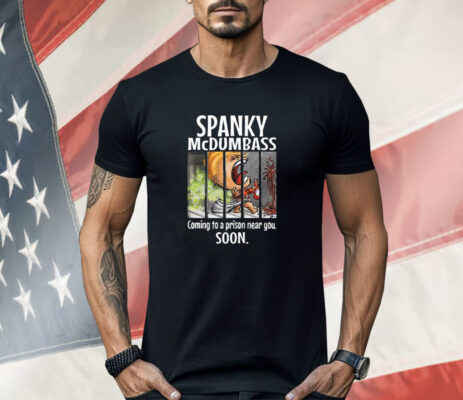 Trump Spanky Mcdumbass Coming To A Prison Near You Soon Shirt