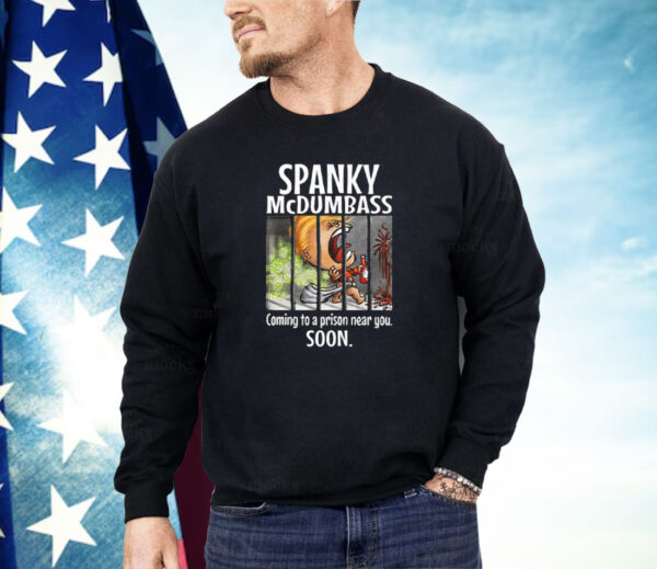 Trump Spanky Mcdumbass Coming To A Prison Near You Soon Shirt