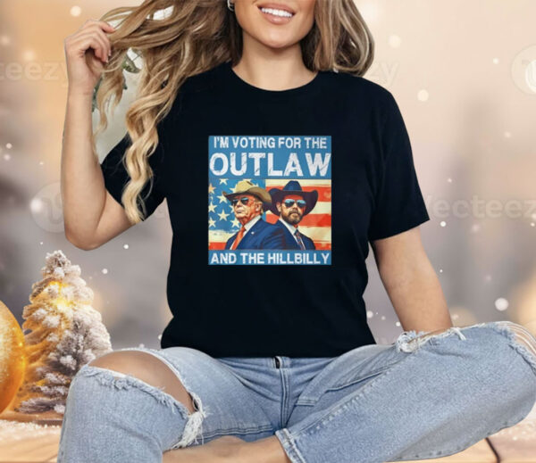 Trump Vance I’m Voting For The Outlaw And The Hillbilly Shirt