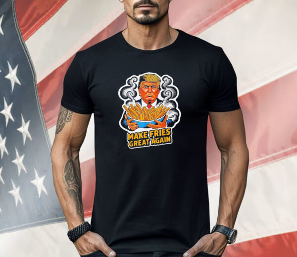 Trump make fries great again Shirt