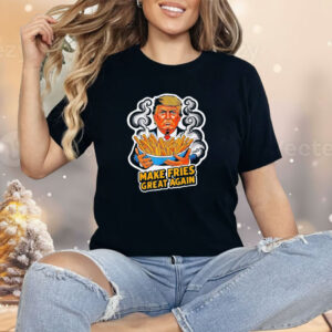 Trump make fries great again Shirt