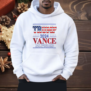 Trump vance not friends with school shooters 2024 Shirt