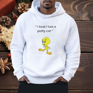 Tweety I tawt I taw a puddy cat Shirt