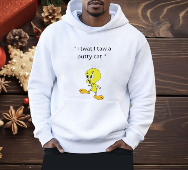 Tweety I tawt I taw a puddy cat Shirt