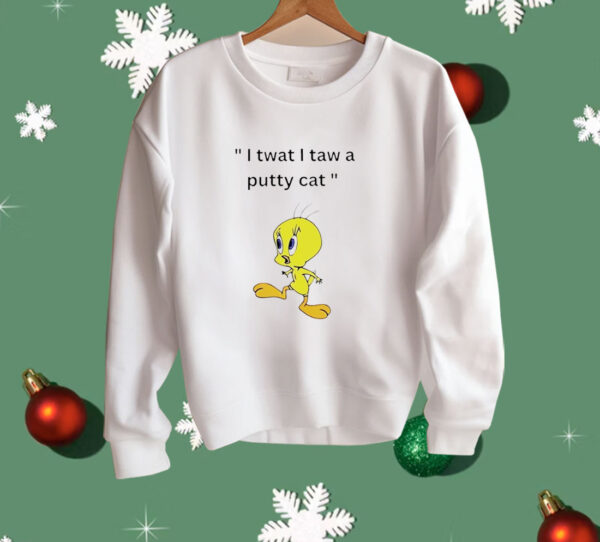 Tweety I tawt I taw a puddy cat Shirt