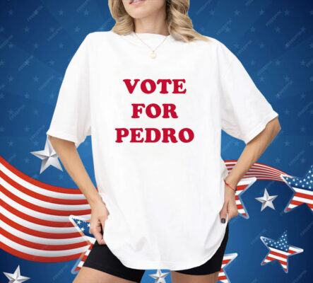 Vote For Pedro Shirt