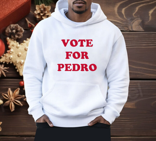 Vote For Pedro Shirt