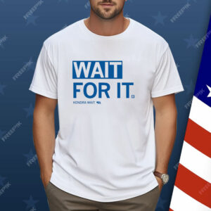 Wait For It Shirt