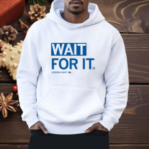 Wait For It Shirt