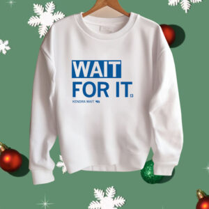 Wait For It Shirt