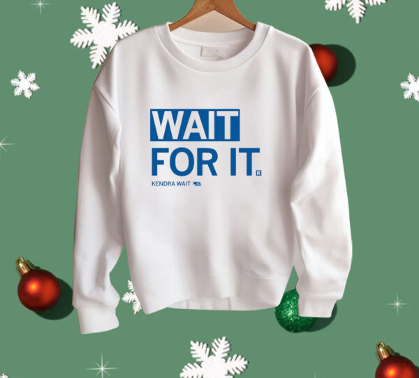 Wait For It Shirt