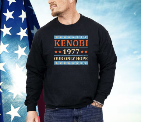 Wan Kenobi 1977 our only hope Shirt