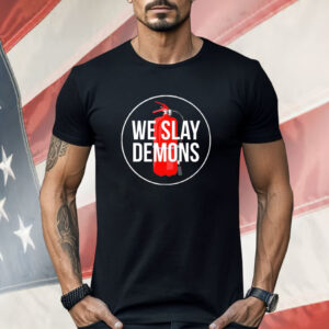 We slay demons Shirt