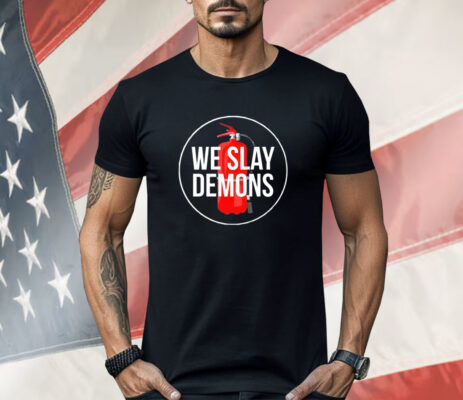 We slay demons Shirt