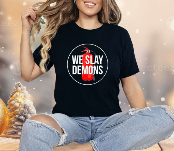 We slay demons Shirt