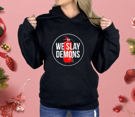 We slay demons Shirt