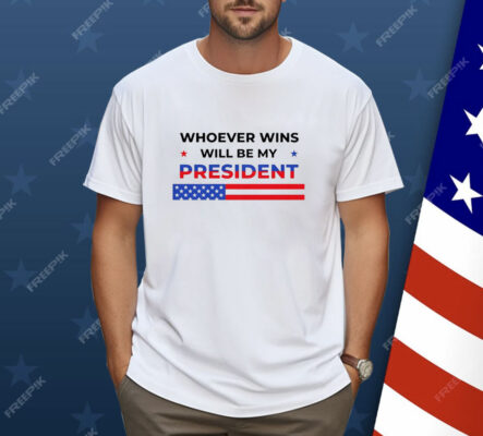 Whoever wins will be my president 2024 election Shirt