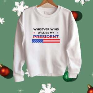 Whoever wins will be my president 2024 election Shirt