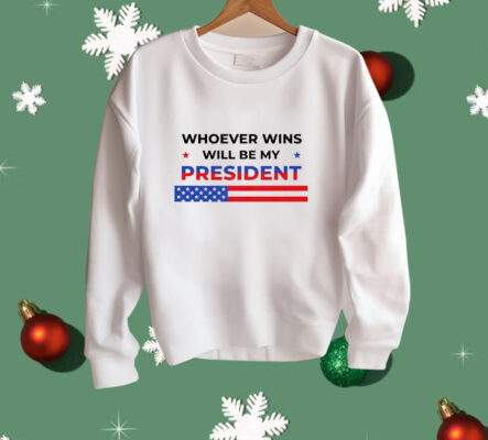 Whoever wins will be my president 2024 election Shirt