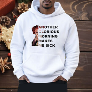 Winifred Sanderson another glorious morning makes me sick Shirt