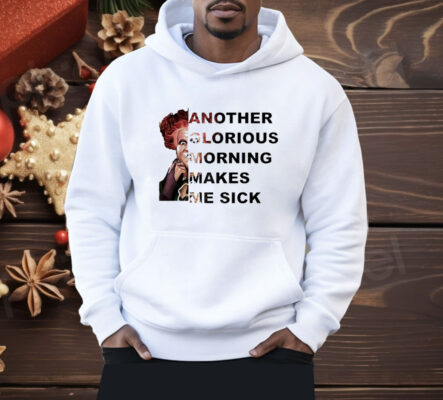 Winifred Sanderson another glorious morning makes me sick Shirt