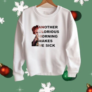 Winifred Sanderson another glorious morning makes me sick Shirt