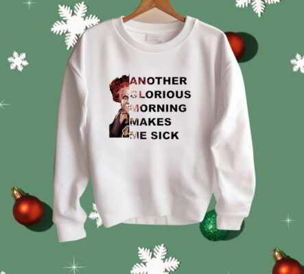 Winifred Sanderson another glorious morning makes me sick Shirt