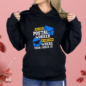 Yes I am a postal worker no I don’t know where your check is Shirt