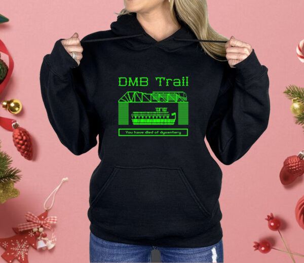 You have died of dysentery DMB Trail Shirt