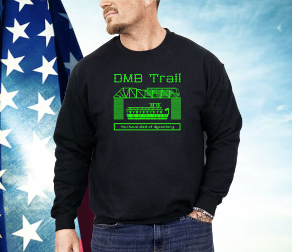 You have died of dysentery DMB Trail Shirt