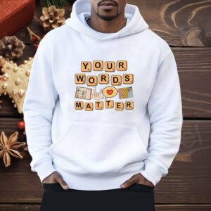 Your Words Matter AAC SPED Teacher Inclusion Shirt