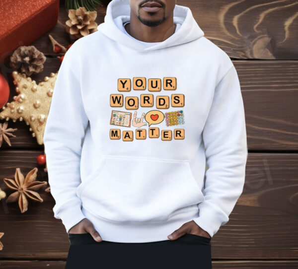 Your Words Matter AAC SPED Teacher Inclusion Shirt