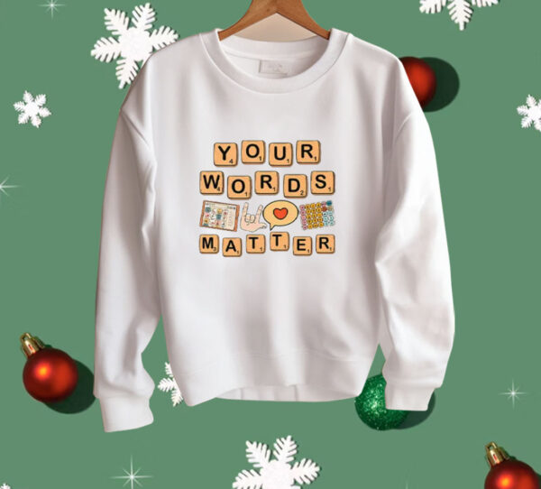 Your Words Matter AAC SPED Teacher Inclusion Shirt