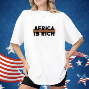 Africa Is Rich Shirt