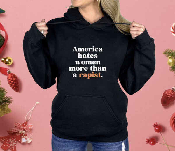 America Hates Women More Than A Rapist Shirt