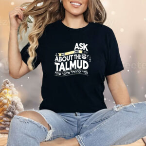 Ask me me about the talmud Shirt