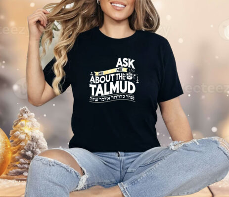 Ask me me about the talmud Shirt